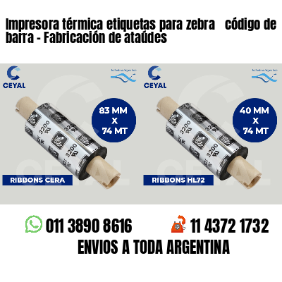 Impresora térmica etiquetas para zebra  código de barra - Fabricación de ataúdes